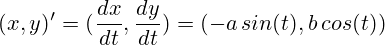 (x,y)'=(\frac{dx}{dt}, \frac{dy}{dt}) = ( -a  \, sin(t), b \, cos(t))