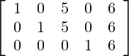 \left[{\begin{array}{ccccc}1&0&5&0&6\\0&1&5&0&6\\0&0&0&1&6\end{array}}\right]