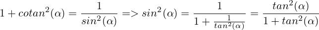 1+cotan^2(\alpha)=\frac{1}{sin^2(\alpha)} => sin^2(\alpha)=\frac{1}{1+\frac{1}{tan^2(\alpha)}}=\frac{tan^2(\alpha)}{1+tan^2(\alpha)}
