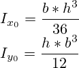 I_{x_0} = \frac {b*{h^3}}{36} \\ I_{y_0} = \frac {h*{b^3}}{12}
