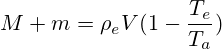 M+m=\rho_e V(1 - \frac{T_e}{T_a} )