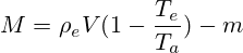 M=\rho_e V(1 - \frac{T_e}{T_a} ) - m