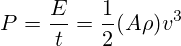 P=\frac{E}{t}=\frac{1}{2}(A\rho)v^3 