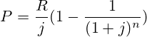 P=\frac{R}{j}(1-\frac{1}{(1+j)^{n}})