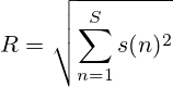 R=\sqrt{\sum_{n=1}^{S} s(n)^2}