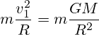 m\frac{v_1^2}{R}=m\frac{GM}{R^2}
